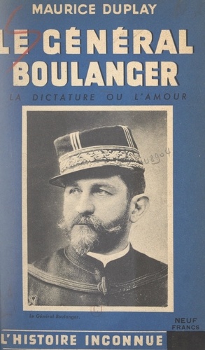 Le général Boulanger. La dictature ou l'amour