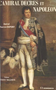 L'amiral Decrès et Napoléon ou La fidélité orageuse d'un ministre