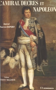 Maurice Dupont et Etienne Taillemite - L'Amiral Decrès et Napoléon ou la Fidélité orageuse d'un ministre.