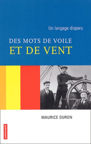 Maurice Duron - Des Mots De Voile Et De Vent. Un Langage Oublie.