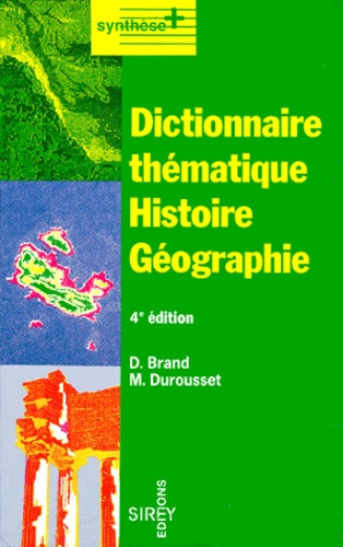 Maurice Durousset et Denis Brand - Dictionnaire Thematique Histoire Geographie. 4eme Edition 1995.