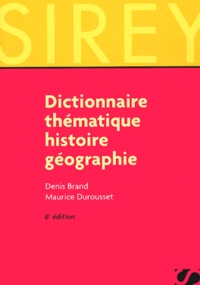Maurice Durousset et Denis Brand - Dictionnaire Thematique Histoire Geographie. 6eme Edition.