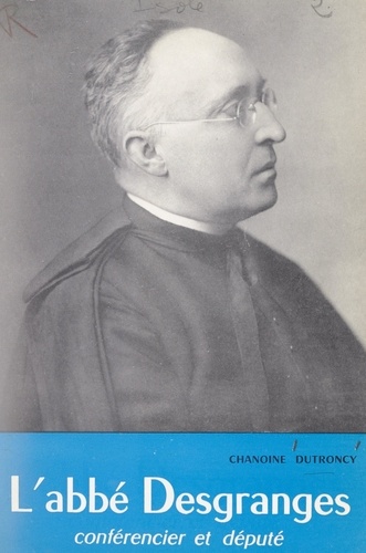 L'abbé Desgranges, conférencier et député, 1874-1958