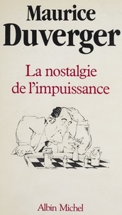 Maurice Duverger - La Nostalgie de l'impuissance.