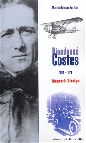 Maurice-Edouard Berthon - Dieudonné Costes 1892-1973 - Vainqueur de l'Atlantique.
