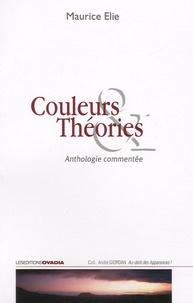 Maurice Elie - Couleurs & Théories - Anthologie commentée.