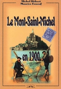 Maurice Ernouf et Michel Hébert - Le Mont-Saint-Michel En 1900.