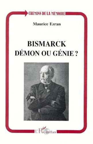 Maurice Ezran - Bismarck, démon ou génie ?.