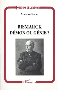 Maurice Ezran - Bismarck, démon ou génie ?.