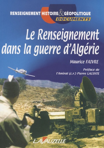 Maurice Faivre - Le renseignement dans la guerre d'Algérie.