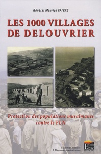 Maurice Faivre - Les 1000 villages de Delouvrier - Protection des populations musulmanes contre le FLN.