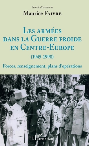 Les armées dans la Guerre froide en Centre-Europe (1945-1990). Forces, renseignement, plans d'opérations