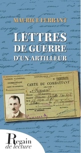 Maurice Ferrant - Lettres de guerre d'un artilleur.