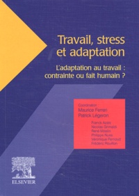 Maurice Ferreri et  Collectif - Travail, stress et adaptation. - L'adaptation au travail : contrainte ou fait humain ?.