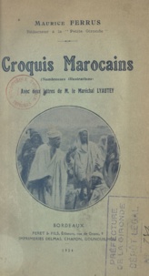 Maurice Ferrus et  Feret et Fils - Croquis marocains, nombreuses illustrations - Avec deux lettres de M. le Maréchal Lyautey.