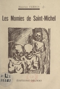 Maurice Ferrus - Les momies de Saint-Michel.