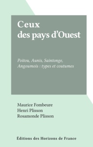 Maurice Fombeure et Henri Plisson - Ceux des pays d'Ouest - Poitou, Aunis, Saintonge, Angoumois : types et coutumes.