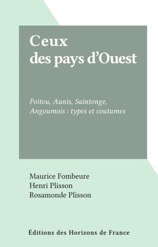 Ceux des pays d'Ouest. Poitou, Aunis, Saintonge, Angoumois : types et coutumes