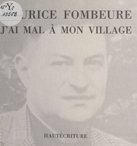 Maurice Fombeure et Jean Rousselot - J'ai mal à mon village.