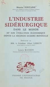 Maurice Fontaine et Louis Baudin - L'industrie sidérurgique dans le monde et son évolution économique depuis la Seconde Guerre mondiale.