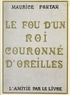Maurice Fontan et Jean-Claude Goossens - Le fou d'un roi couronné d'oreilles.