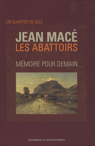 Maurice Fournier - Un quartier de ville Jean Macé Les Abattoirs - Mémoire pour demain.