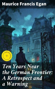 Ten Years Near the German Frontier: A Retrospect and a Warning