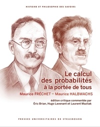 Maurice Fréchet et Maurice Halbwachs - Le calcul des probabilités à la portée de tous - Edition critique commentée par Éric Brian, Hugo Lavenant et Laurent Mazliak.