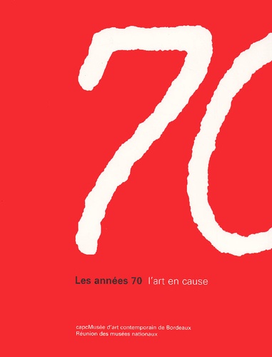 Maurice Fréchuret - Les Annees 70 : L'Art En Cause.