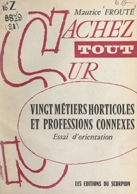Maurice Frouté - Vingt métiers horticoles et professions connexes - Essai d'orientation.