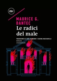 Maurice g. Dantec et Luigi Bernardi - Le radici del male.