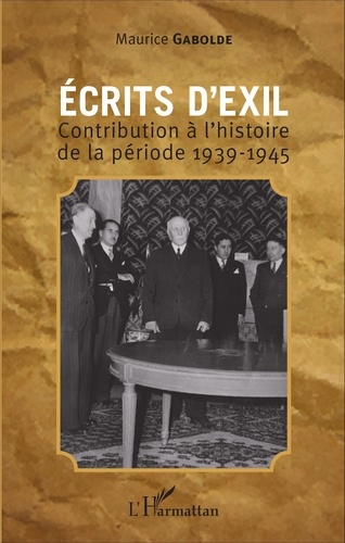 Ecrits d'exil. Contribution à l'histoire de la période 1939-1945