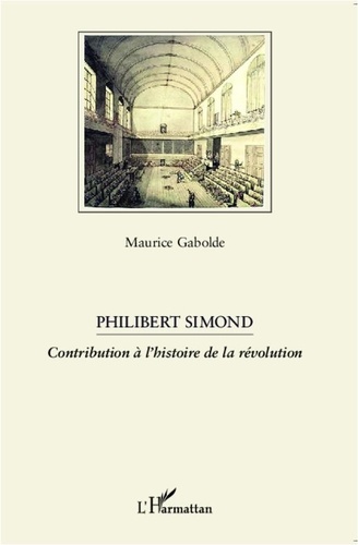 Maurice Gabolde - Philibert Simond - Contribution à l'histoire de la révolution.