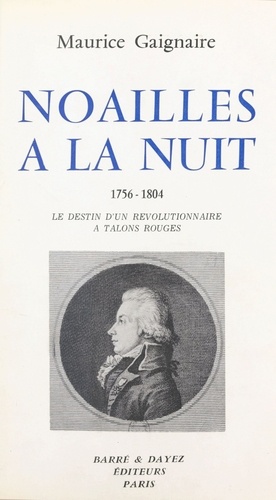 Noailles à la nuit (1756-1804) : le destin d'un révolutionnaire à talons rouges