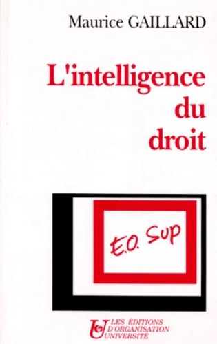 Maurice Gaillard - L'intelligence du droit.