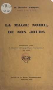Maurice Garçon - La magie noire de nos jours - Conférence faite à l'Institut métapsychique international en 1929.