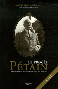 Maurice Garçon - Le procès du Maréchal Pétain - Compte-rendu sténographique Tome 1.