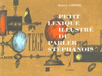 Maurice Garnier - Petit lexique illustré du parler stéphanois.