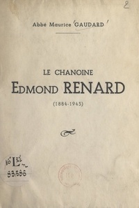 Maurice Gaudard - Le chanoine Edmond Renard (1884-1945).