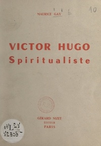 Maurice Gay - Victor Hugo spiritualiste.