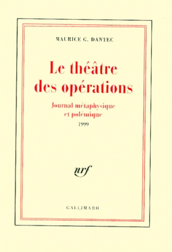 Maurice Georges Dantec - Le théâtre des opérations - Journal métaphysique et polémique 1999.