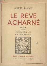 Maurice Germain et R. A. Dendeville - Le rêve acharné.