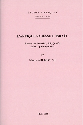 Maurice Gilbert - L'antique sagesse d'Israël - Etudes sur Proverbes, Job, Qohélet et leurs prolongements.