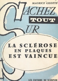 Maurice Gilotte - La sclérose en plaques est vaincue.