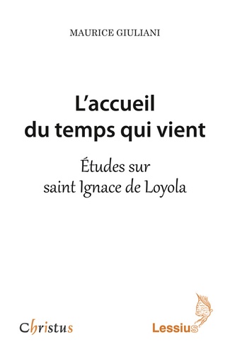 Maurice Giuliani - L'accueil du temps qui vient : études sur saint Ignace de Loyola.