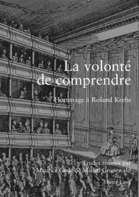 Maurice Godé et Michel Grunewald - La volonté de comprendre - Hommage à Roland Krebs, Edition bilingue français-allemand.