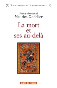 Maurice Godelier - La mort et ses au-delà.