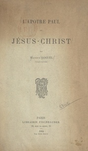 Maurice Goguel - L'Apôtre Paul et Jésus-Christ.