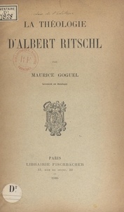 Maurice Goguel - La théologie d'Albert Ritschl.