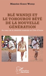 Maurice Gohou Wondji - Blé Wandji et le Tohourou Bété de la nouvelle génération - Au coeur de la créativité musicale en Côte d'Ivoire.